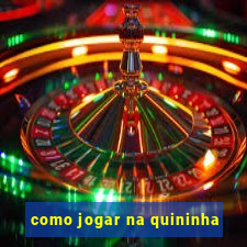 como jogar na quininha